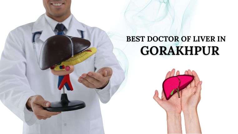 best doctor of liver in gorakhpur