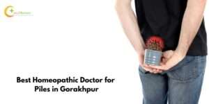 Best Homeopathic Doctor for Piles in Gorakhpur